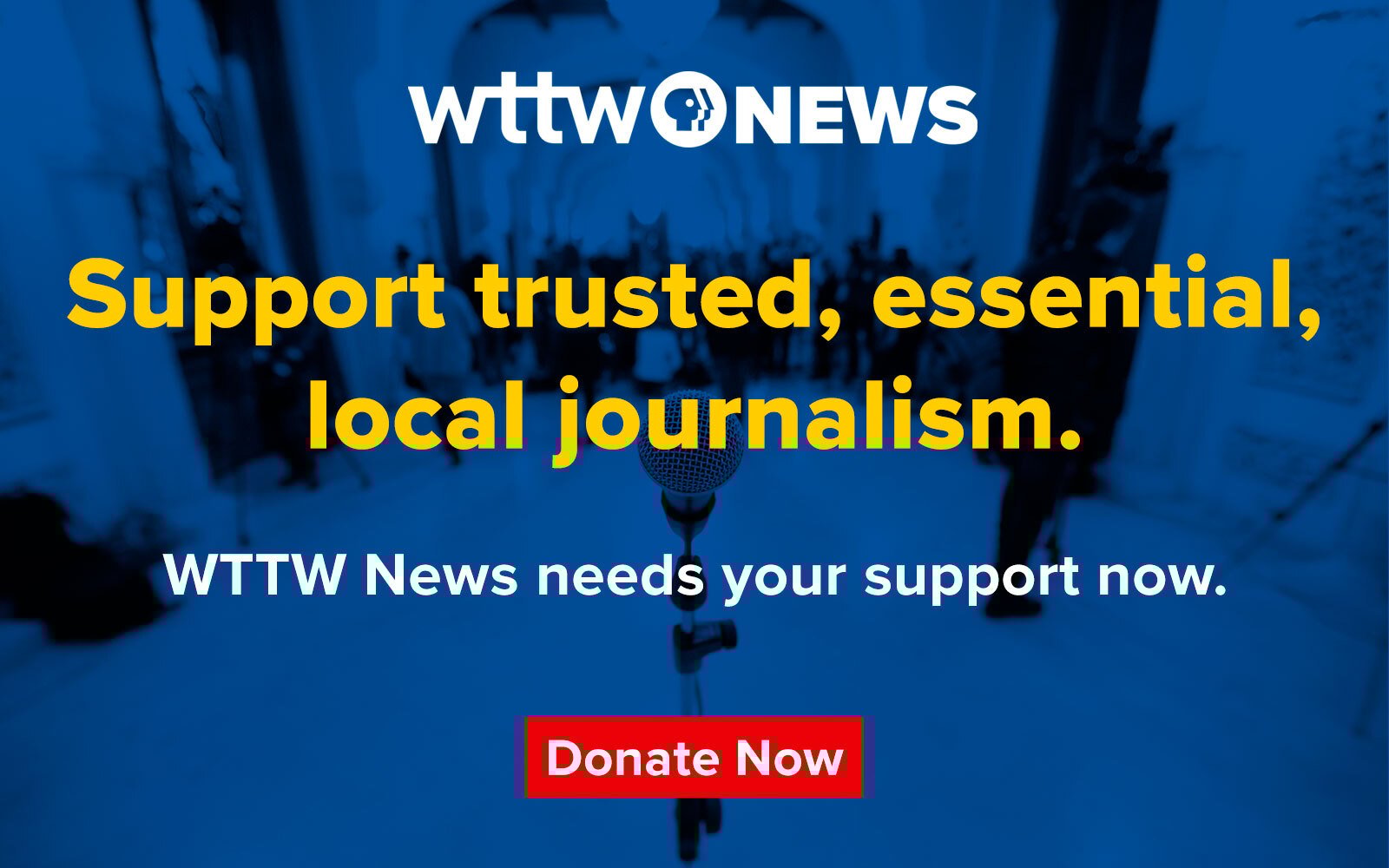 WTTW NEWS: Support trusted, essential, local journalism. WTTW News needs your support now. Donate Now