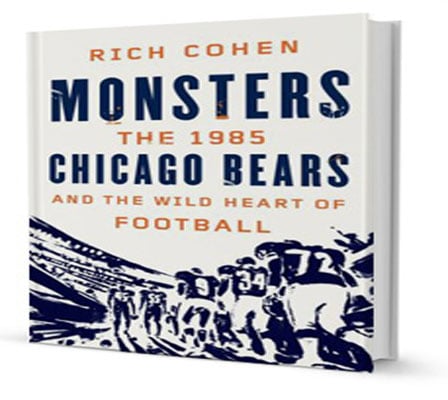 Monsters: The 1985 Chicago Bears and the Wild Heart of Football