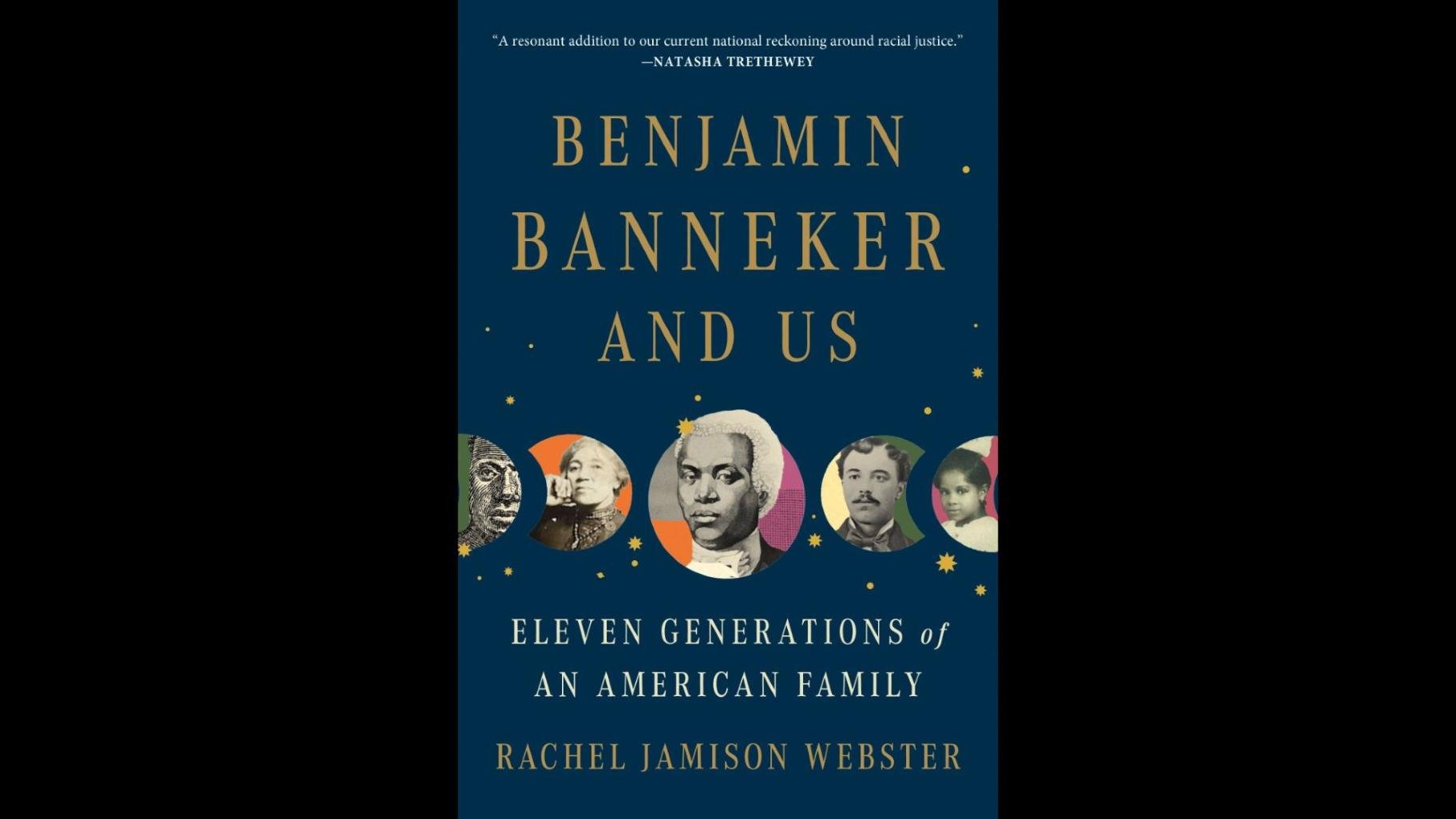 “Benjamin Banneker and Us: Eleven Generations of an American Family” by Rachel Jamison Webster. 
