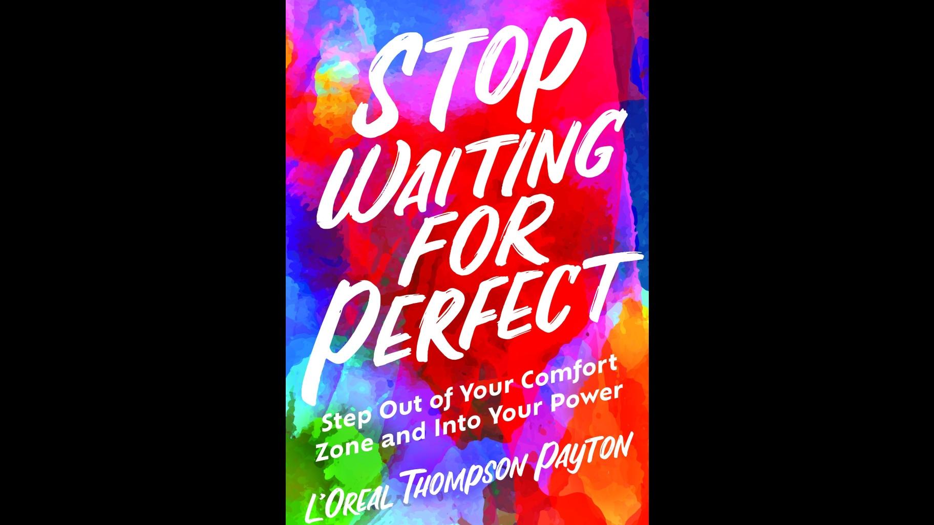 "Stop waiting for perfection: Step out of your comfort zone and reach your potential."