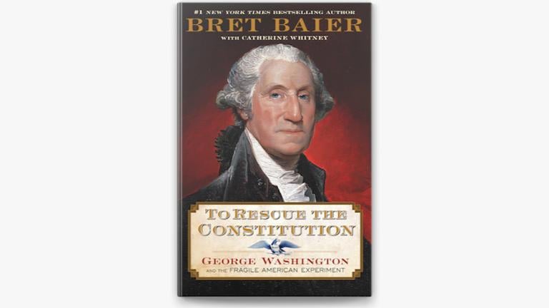 “To Rescue the Constitution: George Washington and the Fragile American Experiment” by Bret Baier.