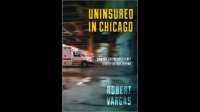 University of Chicago sociology professor Robert Vargas’s new book “Uninsured in Chicago: How the Social Safety Net Leaves Latinos Behind” takes a deep dive into what keeps Latinos feeling locked out of health care access. 
