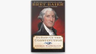 “To Rescue the Constitution: George Washington and the Fragile American Experiment” by Bret Baier.