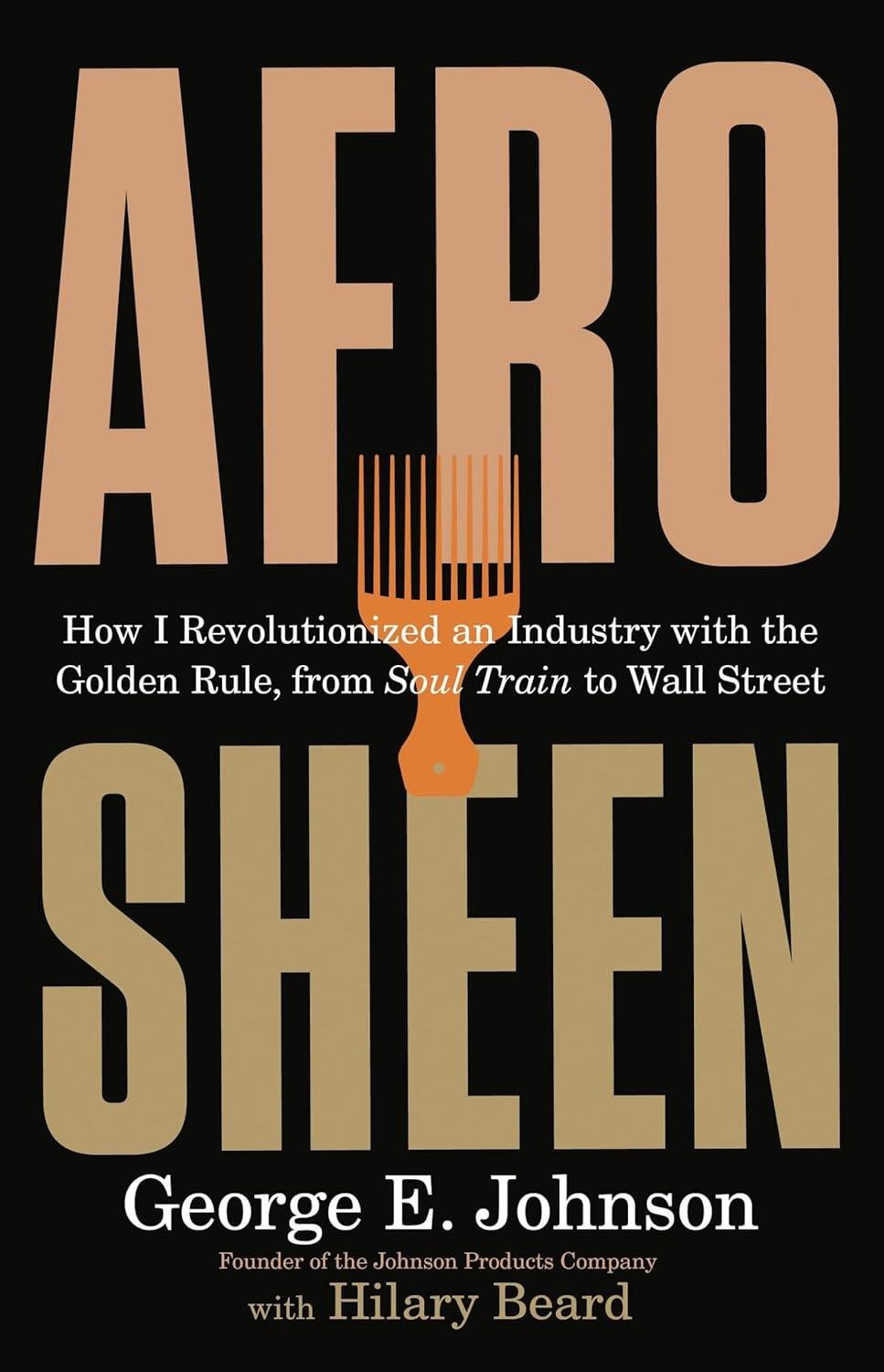 “Afro Sheen: How I Revolutionized an Industry With the Golden Rule, From Soul Train to Wall Street”