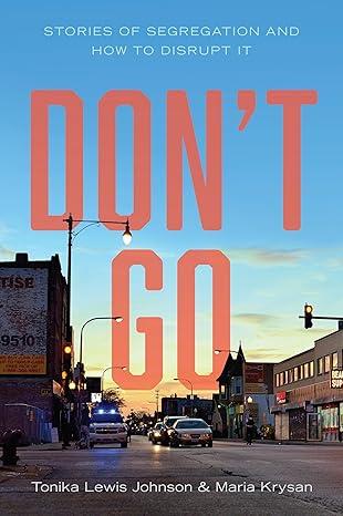 “Don’t Go: Stories of Segregation and How to Disrupt It” by Tonika Lewis Johnson and Maria Krysan.