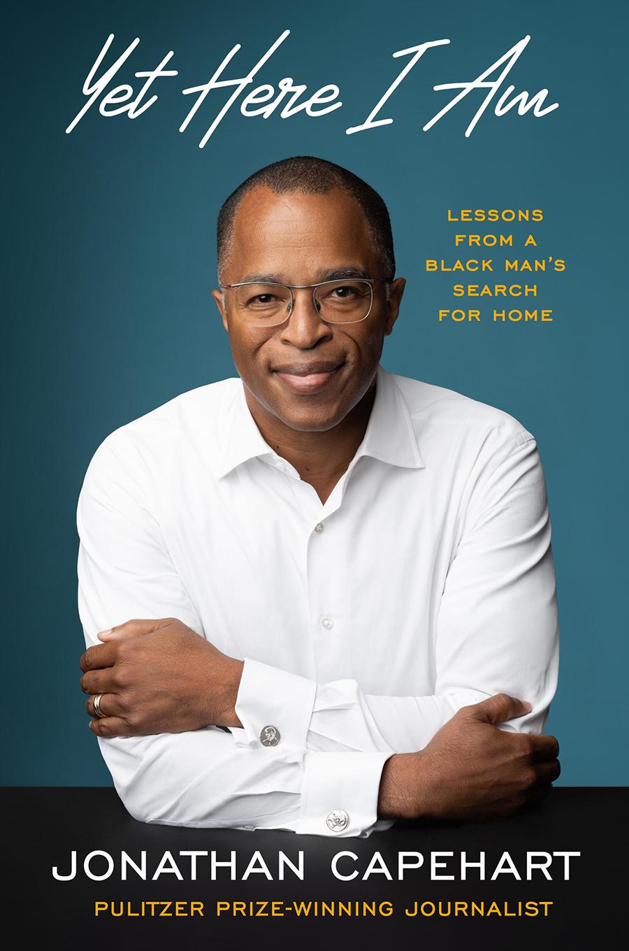 “Yet Here I Am: Lessons from a Black Man’s Search for Home” by Jonathan Capehart