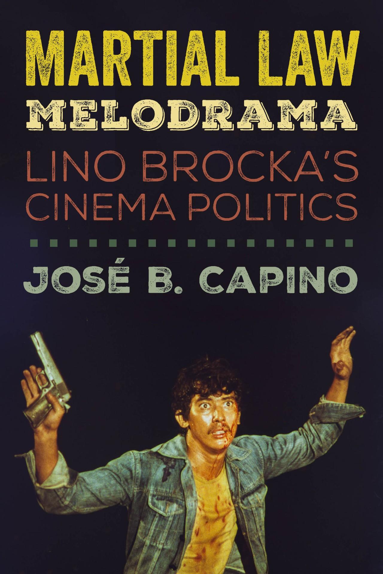 Book cover of José Capino’s “Martial Law Melodrama: Lino Brocka’s Cinema Politics,” released in 2020. Published by the University of California Press.